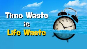 समय बर्बाद हो रहा है इसलिए संभल जाओ: Time waste is life waste